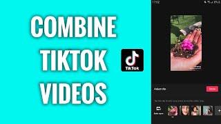 How To Combine Videos On TikTok