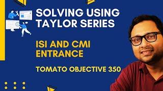 Solving Using Taylor Series | ISI and CMI entrance | TOMATO Objective 350  |Cheenta |