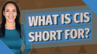 What is CIS short for?