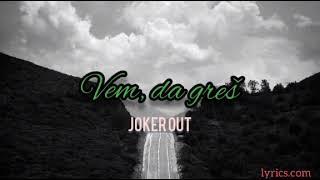 Joker out - Vem, da greš(Lyrics)