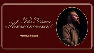 The Divine Announcement | Pastor Josh Baird