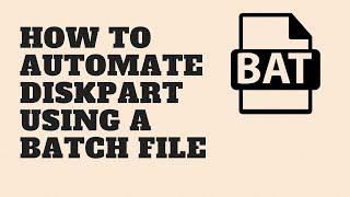 How to Automate Diskpart using a Batch File