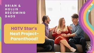 A Dream Surrogacy Journey with HGTV's Brian Patrick Flynn & Husband Hollis Smith