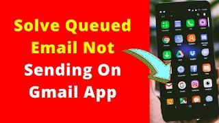 How to Solve Queued Email Not Sending On Gmail App