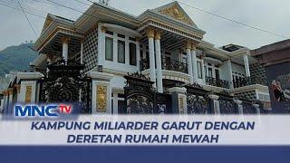 Viral Kampung Miliarder Garut dengan Deretan Rumah Mewah, Milik Para Pengusaha Tas - LIP 02/08