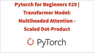 Pytorch for Beginners #29 | Transformer Model: Multiheaded Attention - Scaled Dot-Product
