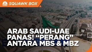 Arab Saudi-UEA Panas! "Perang" Pecah Antara MBS & MBZ