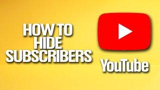 How To Hide Subscribers From Your YouTube Account Tutorial