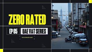 How to Claim VAT Refunds for Zero-Rated Supplies | Episode 05 of 26 | UAE VAT Series