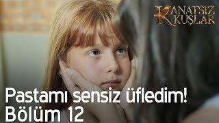 Pastamı sensiz üfledim! - Kanatsız Kuşlar 12. Bölüm