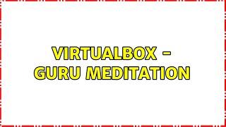 VirtualBox - Guru Meditation