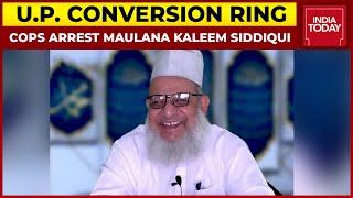 U.P. Conversion Racket: Cops Arrest Global Peace Centre President Maulana Kaleem Siddiqui