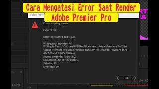 cara mengatasi adobe premier pro tidak bisa render | Error Code 19 dan selector 17