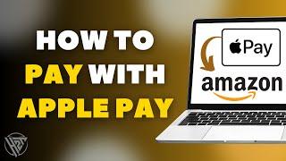 How To Pay With Apple Pay On Amazon (Easy)