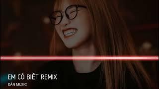 EM CÓ BIẾT REMIX - CHO ANH MANG NGAY VUI ĐÉM CẤT BƠ VƠ - DÂN MUSIC