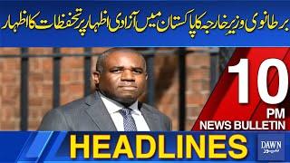 Dawn News Headlines: 10 PM | British Foreign Minister Questions Freedom of Expression in Pakistan