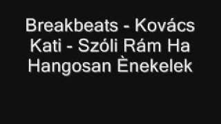 Breakbeats - Kovács Kati - Szóli Rám Ha Hangosan Ènekelek