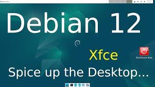 Debian 12 - Xfce - Spice up the Desktop.