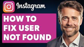 How To Fix Instagram User Not Found (Full 2024 Guide)