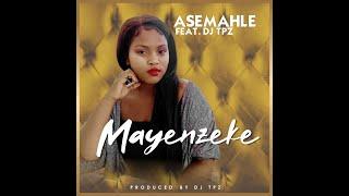 Asemahle ft. Dj TPZ - Mayenzeke (Official Audio)