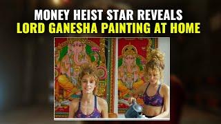 Money Heist | Actor Esther Acebo Reveals Lord Ganesha Painting At Her Home |