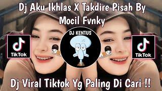 DJ AKU IKHLAS X TAKDIRE PISAH BY MOCIL FVNKY || DJ VIRAL TIKTOK YANG PALING DI CARI