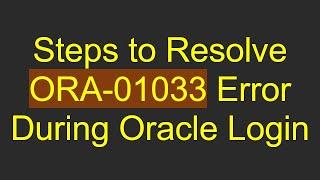 Steps to Resolve ORA-01033 Error During Oracle Login