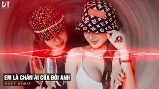 [ Hot TikTok ] Em Là Chân Ái Của Đời Anh Remix - HAKY REMIX x DUY TUYÊN | Nhạc Xu Hướng TikTok 2023