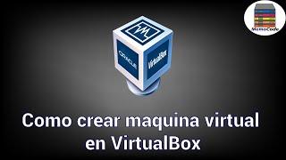 Como crear una maquina virtual en VirtualBox