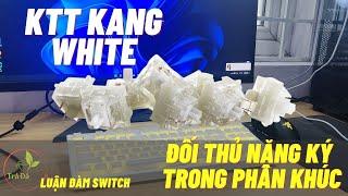 [Switch Review] KTT Kang White - Chất như nước cất! Cho anh em nào thích sự khác biệt!