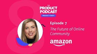 The Future of Online Community with Amazon VP of Product, Stephanie Neill