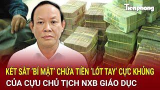 Bản tin thời sự: Phanh phui két sắt ‘bí mật’ chứa tiền ‘lót tay’ của cựu Chủ tịch NXB Giáo dục