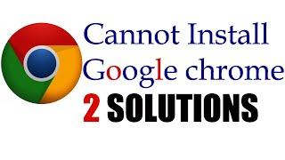 How to Fix problem I can't install Google Chrome in windows 10/8/7 I 2 SOLUTIONS