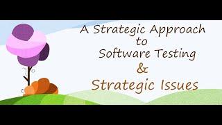 A Strategic Approach to Software Testing , Strategic Issues