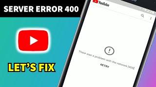 How to Fix YouTube Server Error 400