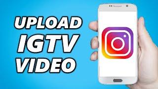 How to Upload IGTV Videos on Instagram (2024)