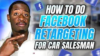 How to Do Facebook Retargeting Ads for Car Salesman (Step by Step) 2024