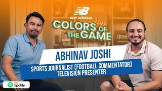 Abhinav Joshi | Football Commentator  | Colors of the Game | EP. 90