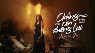 CHẲNG CÒN ĐƯỜNG LUI - JIN JU x ÂN NHI | TEASER AUDIO