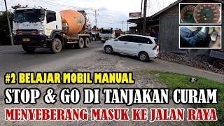 #2 Belajar mobil manual di tanjakan curam menyeberang masuk ke jalan raya - Stop and Go di tanjakan