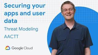 Securing Your Apps and User Data via Threat Modeling with AACTT