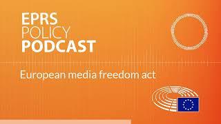 European media freedom act [Policy podcast]