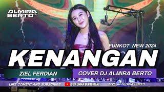 FUNKOT - KENANGAN [ ZIEL FERDIAN ] NEW 2024 | COVER STYLE DJ ALMIRA BERTO