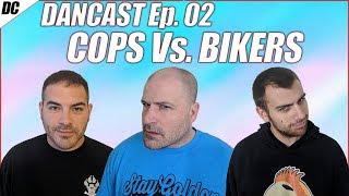 DanCast Ep.2 - COPS VS. BIKERS (Ft. Mike TheCop,Officer401, ASpinWithFin)