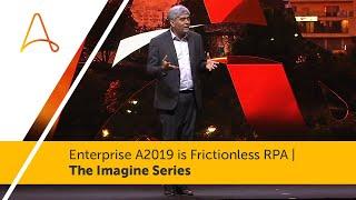 Enterprise A2019 is Frictionless RPA | The Imagine Series | Automation Anywhere