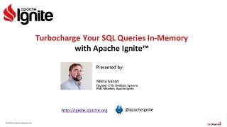 Apache Ignite™  Turbocharge Your SQL Queries In Memory