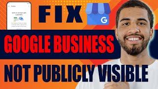 How to Fix 'Google Business Profile not Publicly Visible' (2024)