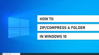 How To Zip Or Compress A Folder In Windows 10