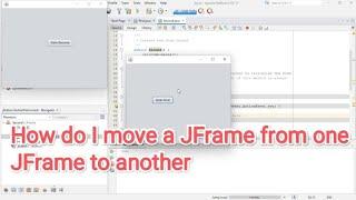 How do  I move a JFrame from one JFrame to another in NetBeans