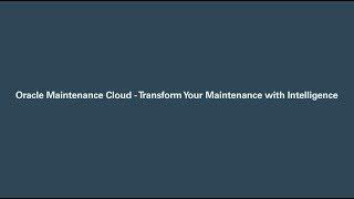 Oracle Maintenance Cloud - Transform Your Maintenance with Intelligence